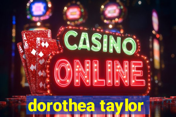 dorothea taylor